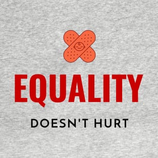 Motivation - Equality doesn't hurt T-Shirt